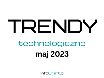 Trendy technologiczne maj 2023